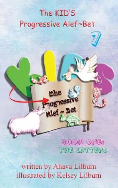 The KID'S Progressive Alef Bet: Book One: The Letters by Minister 2. Others, Ahava Lilburn, Kelsey Lilburn