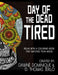 Day of the Dead Tired by Dawné Dominique, D. Thomas Jerlo