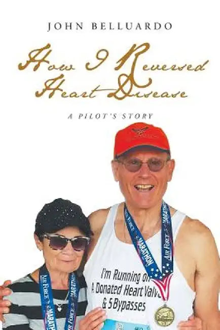 How I Reversed Heart Disease by John Belluardo