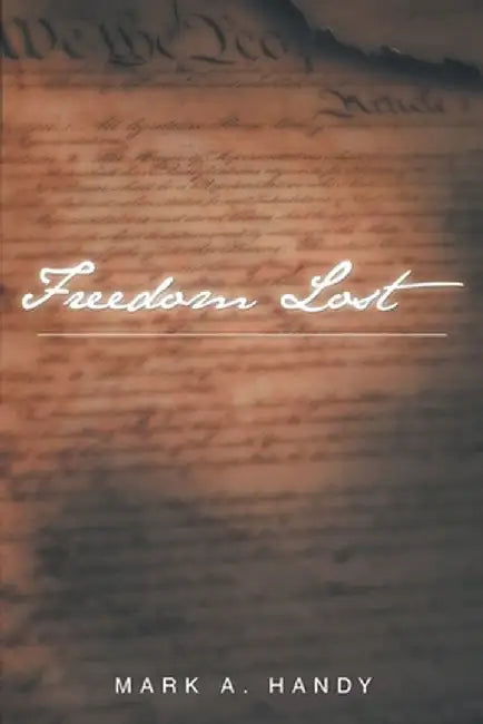 Freedom Lost by Mark a. Handy