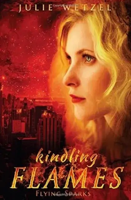 Kindling Flames: Flying Sparks by Julie Wetzel