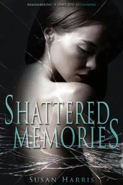 Shattered Memories by Susan Harris