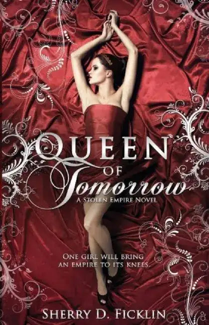 Queen of Tomorrow: A Stolen Empire Novel by Sherry D. Ficklin