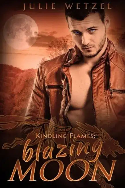 Kindling Flames: Blazing Moon by Julie Wetzel