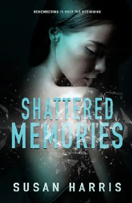 Shattered Memories by Susan Harris