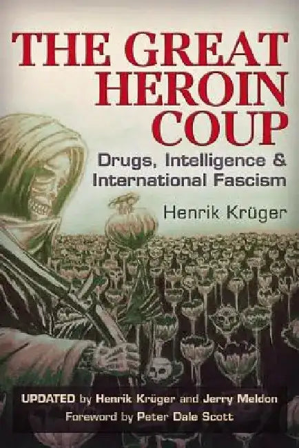 The Great Heroin Coup: Drugs, Intelligence & International Fascism by Henrik Kruger