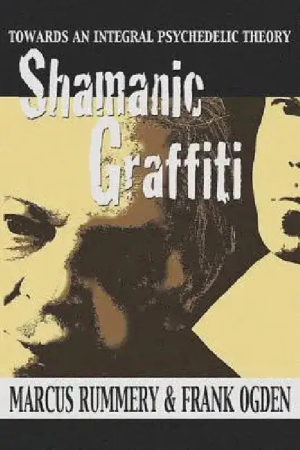 Shamanic Graffiti: 100,000 Years of Drugs, 100 Years of Prohibition by Frank Ogden