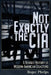 Not Exactly the CIA: A Revised History of Modern American Disasters by Roger Phelps