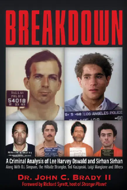 Breakdown: A Criminal Analysis of Lee Harvey Oswald and Sirhan Sirhan Along with O.J. Simpson, the Hillside Strangler, Ted Kaczynski, Luigi Mangione a by John C. Brady !!!