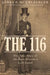 The 116: The True Story of Abraham Lincoln's Lost Guard by James P. Muehlberger