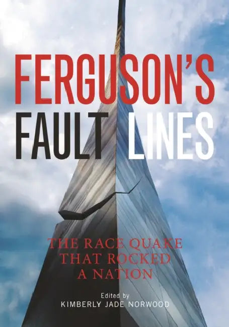 Ferguson's Fault Lines by Kimberly Jade Norwood