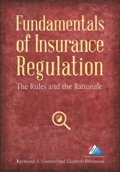 Fundamentals of Insurance Regulation: The Rules and the Rationale by Raymond A. Guenter, Elisabeth Ditomassi