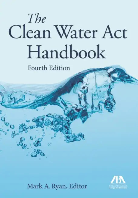 The Clean Water ACT Handbook, Fourth Edition by Mark A. Ryan