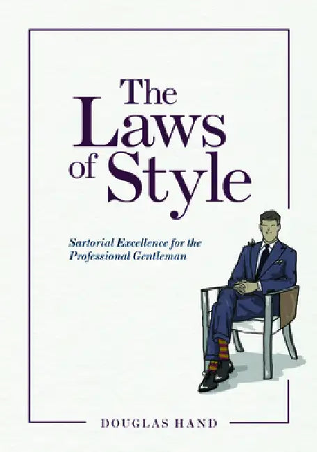 The Laws of Style: Sartorial Excellence for the Professional Gentleman by Douglas A. Hand
