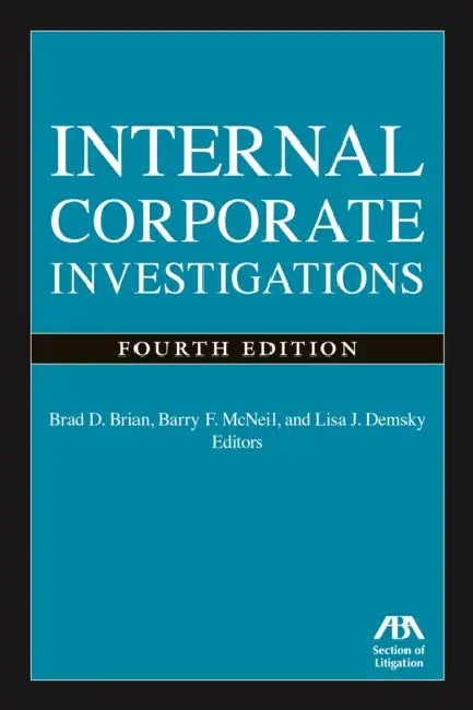 Internal Corporate Investigations, Fourth Edition by Barry F. McNeil, Brad D. Brian, Lisa Demsky