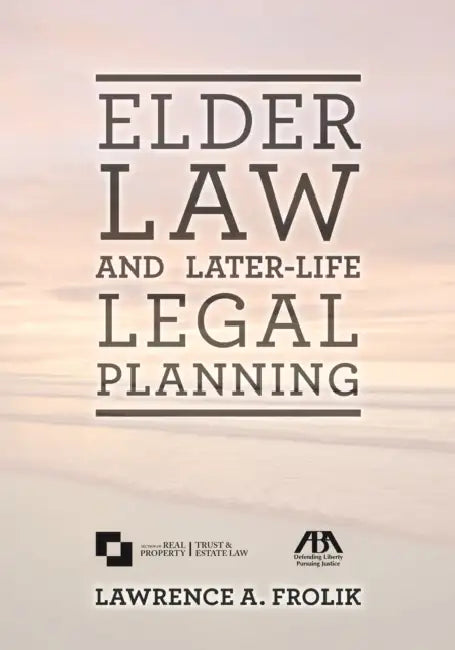 Elder Law and Later-Life Legal Planning by Lawrence A. Frolik