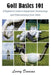 Golf Basics 101: A Beginner's Guide to Equipment, Terminology and Understanding Your Clubs by Larry Duncan