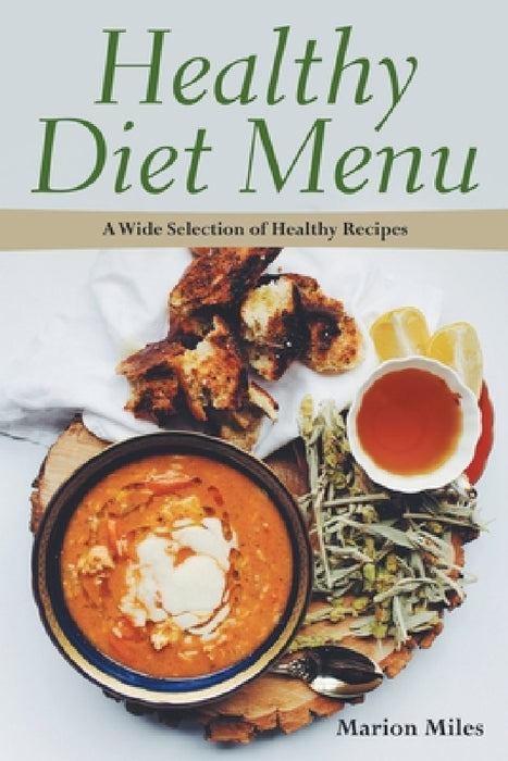 Healthy Diet Menu: A Wide Selection of Healthy Recipes by Marion Miles, Elsie Grant