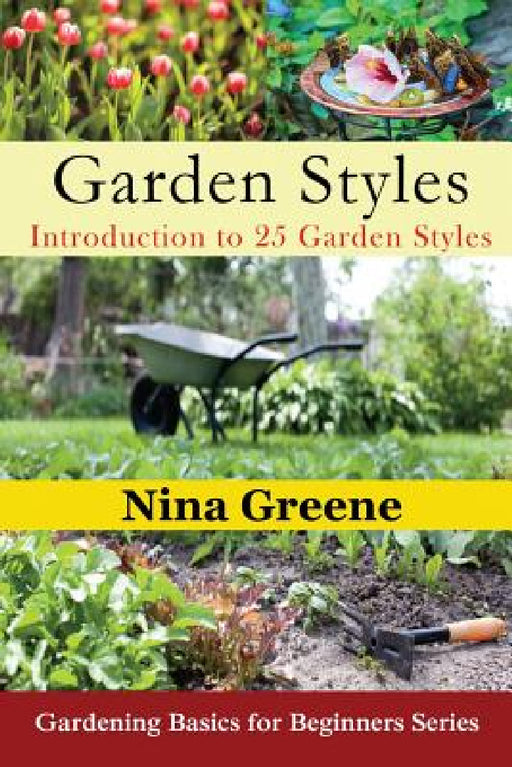 Garden Styles: Introduction to 25 Garden Styles (Large Print): Gardening Basics for Beginners Series by Nina Greene