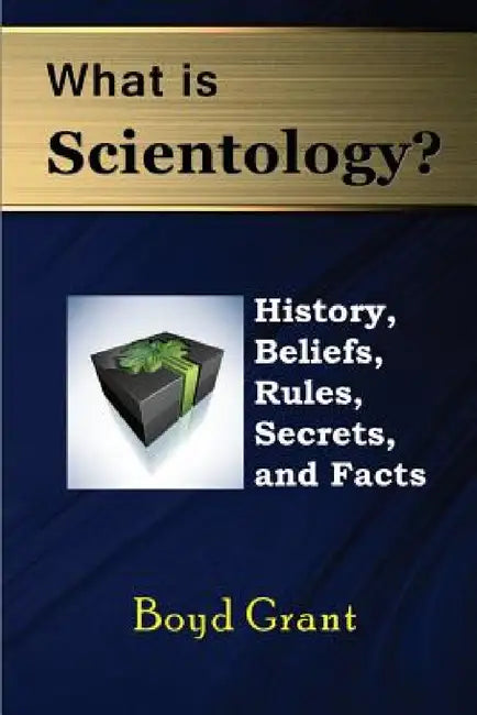 What Is Scientology?: History, Beliefs, Rules, Secrets and Facts by Boyd Grant