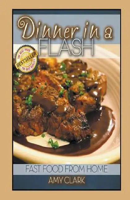 Dinner in a Flash: Fast Food from Home by Amy Clark