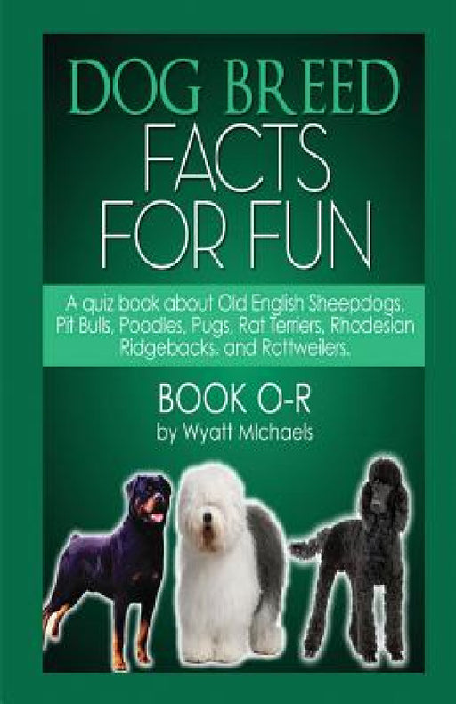 Dog Breed Facts for Fun! Book O-R by Wyatt Michaels
