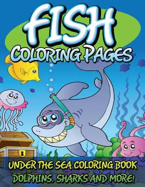 Fish Coloring Pages (Under the Sea Coloring Book - Dolphins, Sharks and More!) by Speedy Publishing LLC