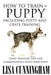 How to Train a Puppy Including Potty and Crate Training: Start Training and Live Harmoniously with by Cunningham, Lisa
