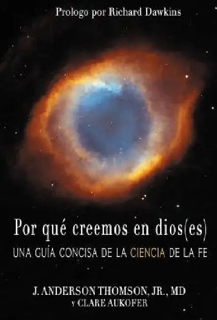 Por Que Creemos En Dios(es): Una Guia Concisa de La Ciencia de La Fe by J. Anderson, Jr. Thomson
