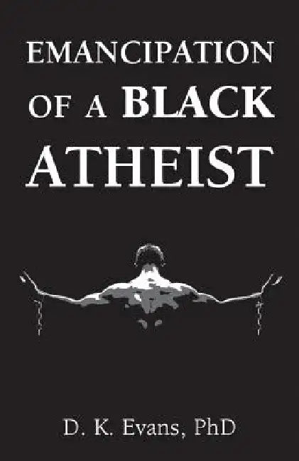 Emancipation of a Black Atheist by D. K. Evans