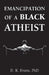 Emancipation of a Black Atheist by D. K. Evans