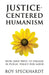 Justice-Centered Humanism: How (and Why) to Engage in Public Policy for Good by Roy Speckhardt