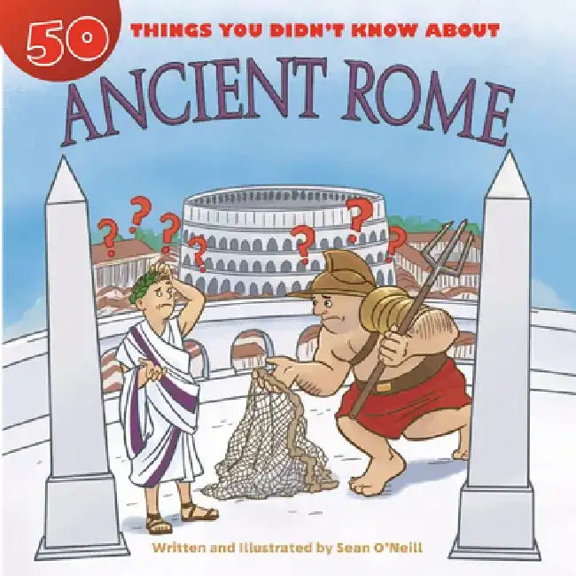 50 Things You Didn't Know about Ancient Rome by Sean O'Neill