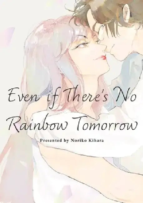 Even If There's No Rainbow Tomorrow by Noriko Kihara