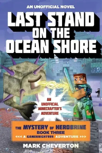 Last Stand on the Ocean Shore: The Mystery of Herobrine: Book Three: A Gameknight999 Adventure: An Unofficial Minecrafter's Adventure by Mark Cheverton