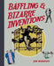 Baffling & Bizarre Inventions by Jim Murphy