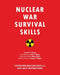 Nuclear War Survival Skills: Lifesaving Nuclear Facts and Self-Help Instructions by Cresson H. Kearny