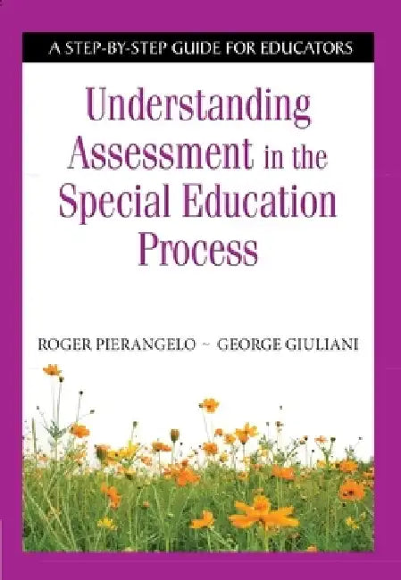 Understanding Assessment in the Special Education Process: A Step-By-Step Guide for Educators by Roger Pierangelo