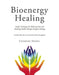 Bioenergy Healing: Simple Techniques for Reducing Pain and Restoring Health Through Energetic Healing by Csongor Daniel