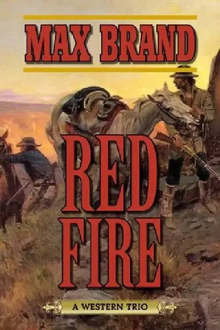 Red Fire: A Western Trio by Max Brand