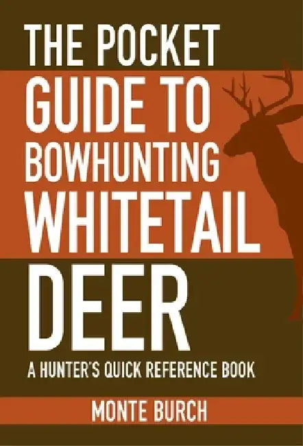 The Pocket Guide to Bowhunting Whitetail Deer: A Hunter's Quick Reference Book by Monte Burch