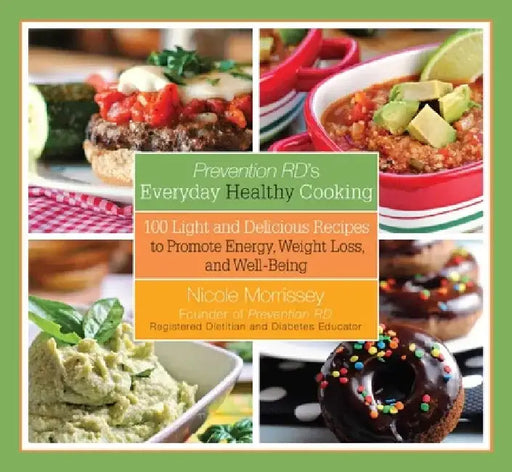 Prevention Rd's Everyday Healthy Cooking: 100 Light and Delicious Recipes to Promote Energy, Weight Loss, and Well-Being by Nicole Morrissey
