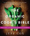 The Organic Cook's Bible: How to Select and Cook the Best Ingredients on the Market by Jeff Cox