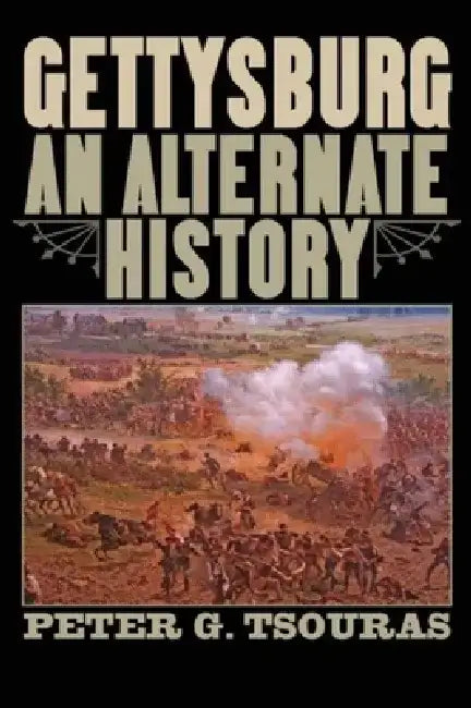 Gettysburg: An Alternate History by Peter G. Tsouras