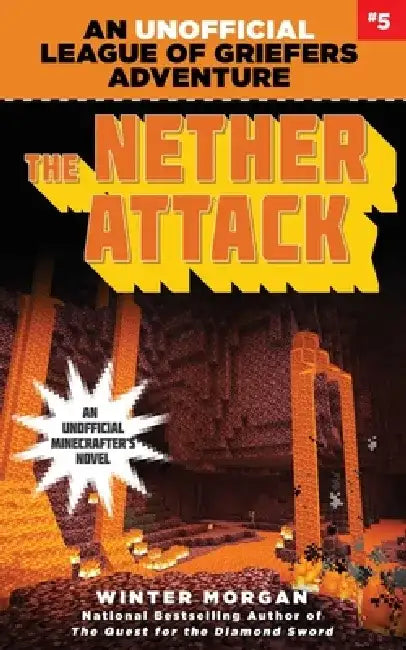 The Nether Attack: An Unofficial League of Griefers Adventure, #5volume 5 by Winter Morgan