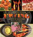 The Ultimate Guide to Frying: How to Fry Just about Anything by Rick Browne