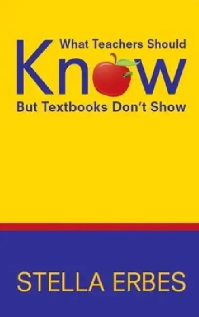 What Teachers Should Know But Textbooks Don't Show by Stella Erbes