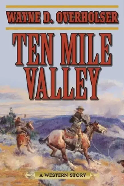 Ten Mile Valley: A Western Story by Wayne D. Overholser