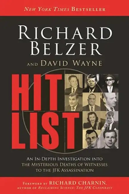 Hit List: An In-Depth Investigation Into the Mysterious Deaths of Witnesses to the JFK Assassination by Richard Belzer