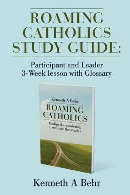 Roaming Catholics Study Guide: Participant and Leader 3-Week Lesson with Glossary by Kenneth a. Behr